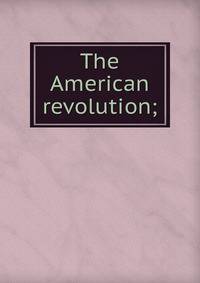 The American revolution;