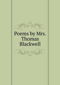 Poems by Mrs. Thomas Blackwell