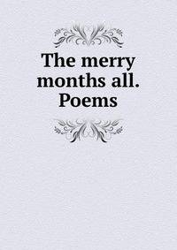 The merry months all. Poems