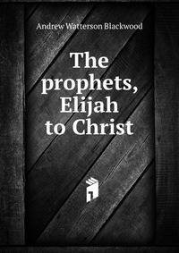 The prophets, Elijah to Christ