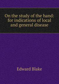 On the study of the hand: for indications of local and general disease