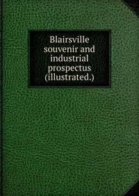 Blairsville souvenir and industrial prospectus (illustrated.)