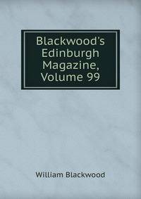 Blackwood's Edinburgh Magazine, Volume 99