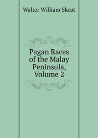 Pagan Races of the Malay Peninsula, Volume 2