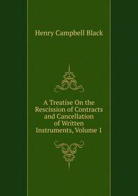 A Treatise On the Rescission of Contracts and Cancellation of Written Instruments, Volume 1