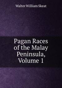 Pagan Races of the Malay Peninsula, Volume 1