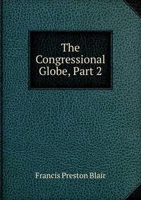 The Congressional Globe, Part 2