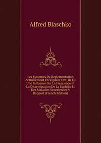 Les Systemes De Reglementation Actuellement En Vigueur Ont-Ils Eu Une Influence Sur La Frequence Et La Dissemination De La Syphilis Et Des Maladies Veneriennes?: Rapport (French Edition)