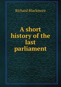 A short history of the last parliament