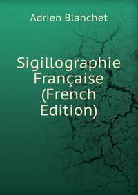 Sigillographie Francaise (French Edition)