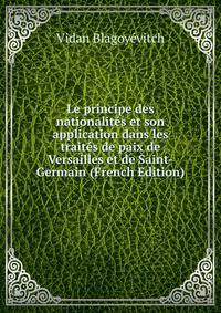 Le principe des nationalites et son application dans les traites de paix de Versailles et de Saint-Germain (French Edition)