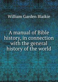 A manual of Bible history, in connection with the general history of the world