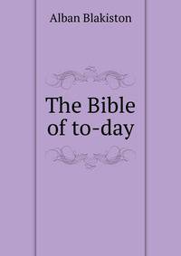 The Bible of to-day