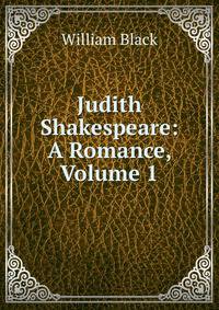 Judith Shakespeare: A Romance, Volume 1