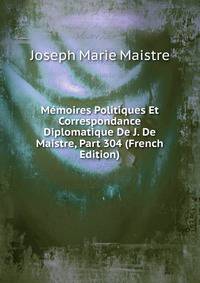 Memoires Politiques Et Correspondance Diplomatique De J. De Maistre, Part 304 (French Edition)