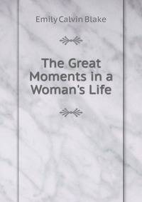 The Great Moments in a Woman's Life
