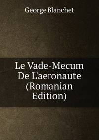 Le Vade-Mecum De L'aeronaute (Romanian Edition)
