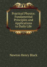 Practical Physics: Fundamental Principles and Applications to Daily Life