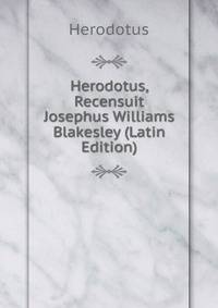 Herodotus, Recensuit Josephus Williams Blakesley (Latin Edition)