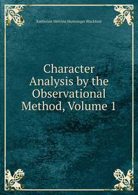 Character Analysis by the Observational Method, Volume 1
