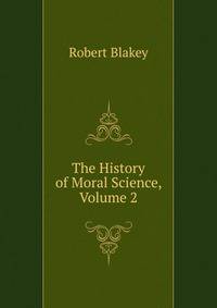 The History of Moral Science, Volume 2