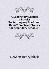 A Laboratory Manual in Physics: To Accompany Black and Davis' "Practical Physics for Secondary Schools,"