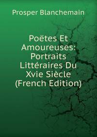 Poetes Et Amoureuses: Portraits Litteraires Du Xvie Siecle (French Edition)