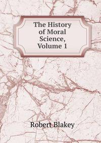 The History of Moral Science, Volume 1