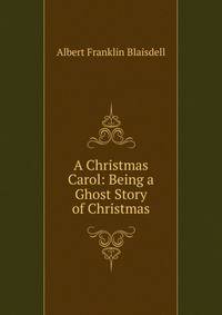 A Christmas Carol: Being a Ghost Story of Christmas