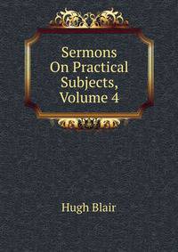 Sermons On Practical Subjects, Volume 4