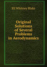 Original Solutions of Several Problems in Aerodynamics