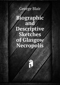 Biographic and Descriptive Sketches of Glasgow Necropolis