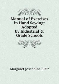 Manual of Exercises in Hand Sewing: Adopted by Industrial &amp; Grade Schools
