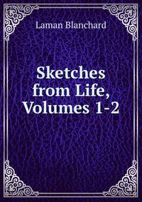 Sketches from Life, Volumes 1-2