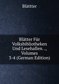 Blatter Fur Volksbibliotheken Und Lesehallen. ., Volumes 3-4 (German Edition)
