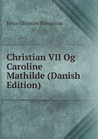 Christian VII Og Caroline Mathilde (Danish Edition)