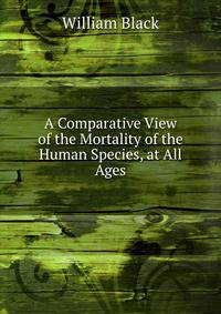 A Comparative View of the Mortality of the Human Species, at All Ages