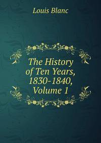 The History of Ten Years, 1830-1840, Volume 1
