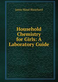 Household Chemistry for Girls: A Laboratory Guide