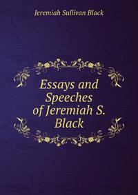 Essays and Speeches of Jeremiah S. Black
