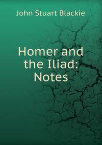 Homer and the Iliad: Notes