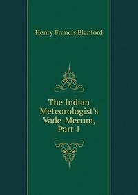 The Indian Meteorologist's Vade-Mecum, Part 1