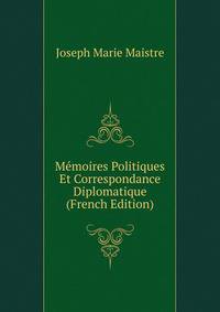 Memoires Politiques Et Correspondance Diplomatique (French Edition)