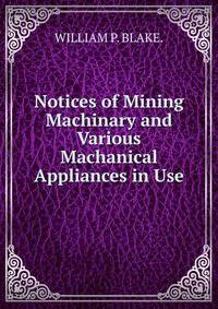 Notices of Mining Machinary and Various Machanical Appliances in Use