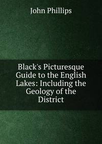 Black's Picturesque Guide to the English Lakes: Including the Geology of the District