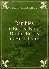Rambles in Books: Notes On the Books in His Library