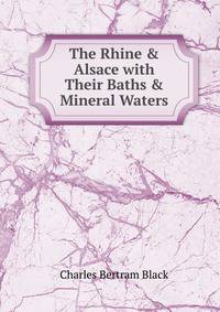 The Rhine &amp; Alsace with Their Baths &amp; Mineral Waters