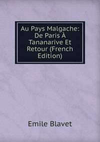Au Pays Malgache: De Paris A Tananarive Et Retour (French Edition)