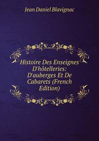 Histoire Des Enseignes D'h?telleries: D'auberges Et De Cabarets (French Edition)
