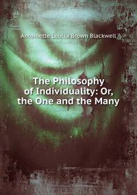 The Philosophy of Individuality: Or, the One and the Many